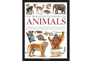 The World Encyclopedia of Animals: A Reference and Identification Guide to 840 of the Most Significant Amphibians, Reptiles and Mammals