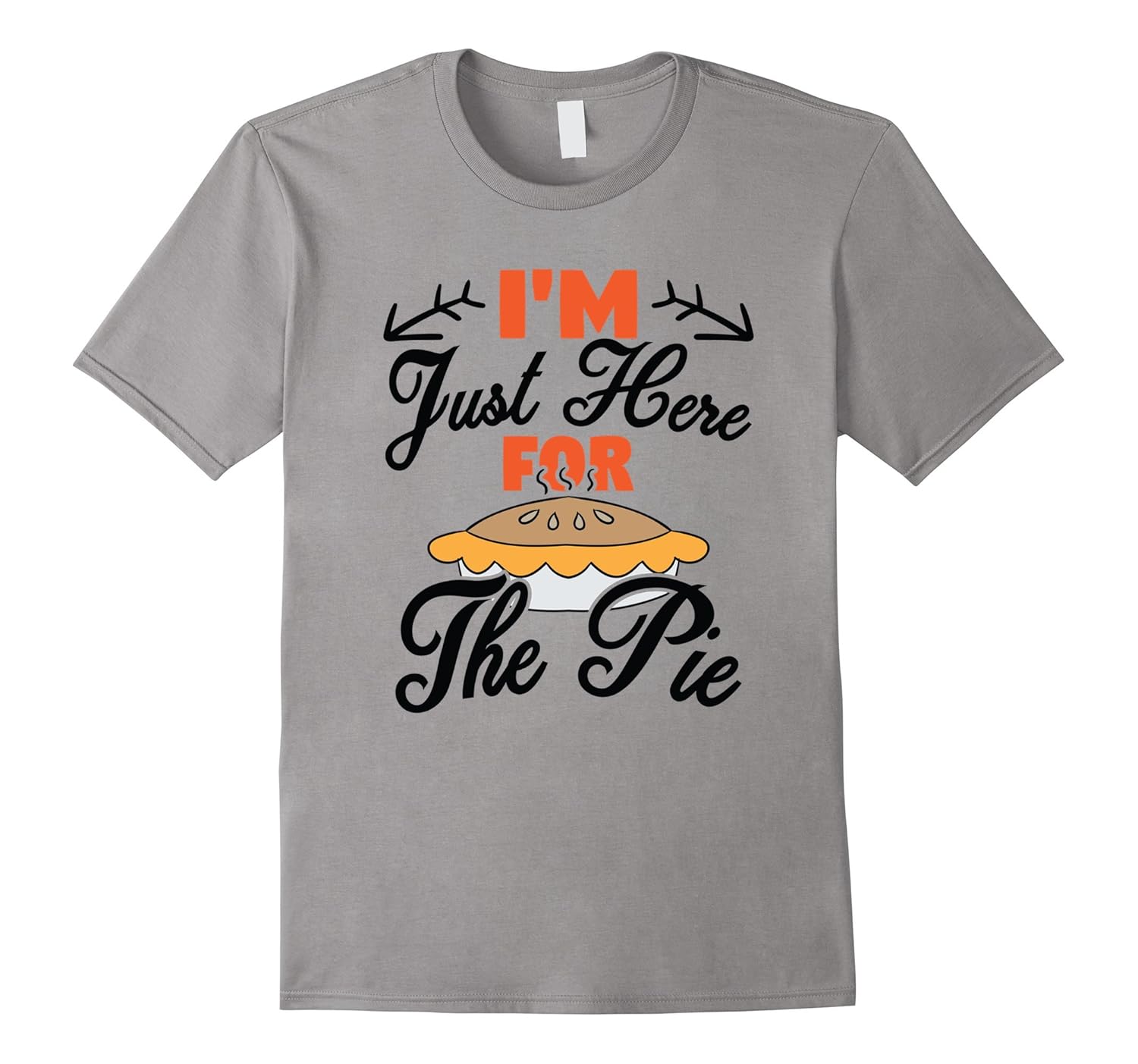 I'm Just Here For The Pie - Funny Thanksgiving T-Shirt-ANZ