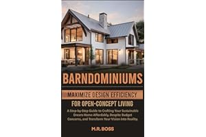 BARNDOMINIUMS: Maximize Design Efficiency for Open-Concept Living: A Step-by-Step Guide for Crafting Your Sustainable Dream H