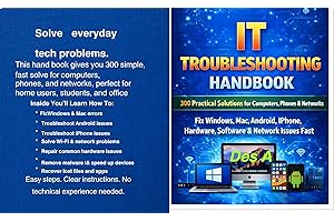 IT Troubleshooting Handbook 300 Practical Solutions for Computers, Phones & Networks : Fix Windows, Mac, Android, iPhone, Har
