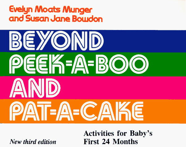 Beyond Peek-A-Boo and Pat-A-Cake: Activities for Baby's First Twenty-Four Months