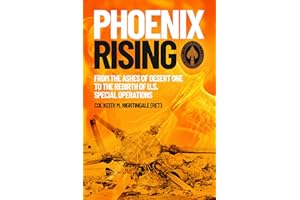 Phoenix Rising: From the Ashes of Desert One to the Rebirth of U.S. Special Operations