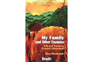 My Family and Other Enemies: Life and Travels in Croatia's Hinterland