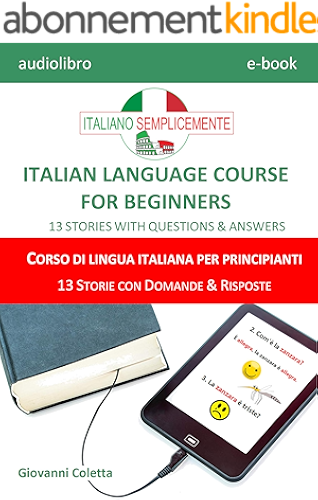 Download E-book - audio-book MP3 - ITALIAN LANGUAGE COURSE FOR BEGINNERS - CORSO DI LINGUA ITALIANA PER PRINCIPIANTI: 13 STORIES WITH QUESTIONS & ANSWERS - 13 STORIE CON DOMANDE & RISPOSTE (Italian Edition) PDF