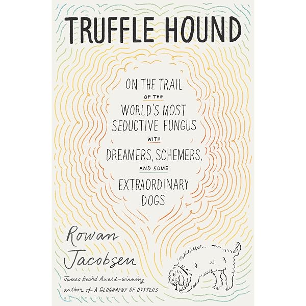 Taming the Truffle: The History, Lore, and Science of the Ultimate