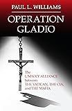 Operation Gladio: The Unholy Alliance between the Vatican, the CIA, and the Mafia