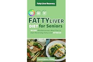 Fatty Liver Diet for Seniors: 40-Day Mediterranean Meal Plan to Start Reversing Fatty Liver After 50 (Fatty Liver Recovery Se
