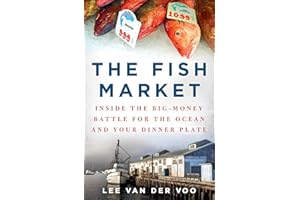 The Fish Market: Inside the Big-Money Battle for the Ocean and Your Dinner Plate