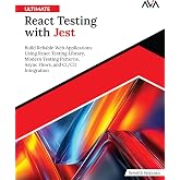 Ultimate React Testing with Jest: Build Reliable Web Applications Using React Testing Library, Modern Testing Patterns, Async Flows and CI/CD Integration (English Edition)