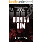 Ruining Him: A Dark College Romance (Blackwater University Book 1)