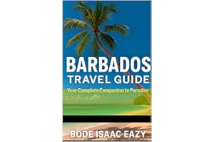 Barbados Travel Guide: Your Complete Companion to Paradise