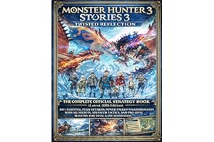 MONSTER HUNTER STORIES 3: TWISTED REFLECTION: THE COMPLETE OFFICIAL STRATEGY BOOK (Latest 2026 Edition): 100% Essential, Full