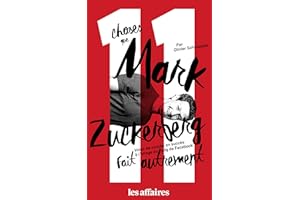 11 choses que Mark Zuckerberg fait autrement: Volez de succès en succès à l'image du pdg de Facebook (French Edition)