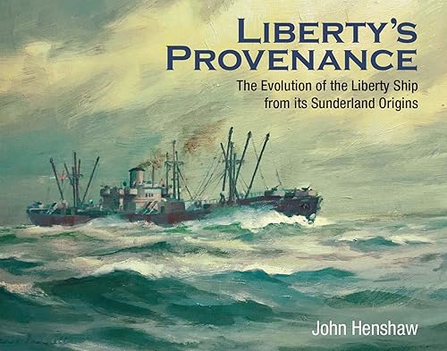 Liberty's Provenance: The Evolution of the Liberty Ship from Its Sunderland Origins