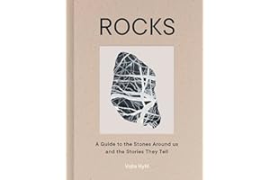 Rocks: A Guide to the Stones Around Us and the Stories They Tell