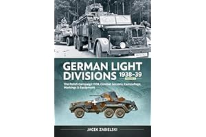German Light Divisions 1938-39 Volume 2: Polish Campaign 1939, Combat Lessons, Camouflage, Markings and Equipment