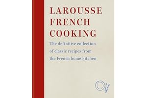 Larousse French Cooking: The definitive collection of classic recipes from the French home kitchen