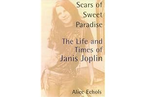Scars of Sweet Paradise: The Life and Times of Janis Joplin
