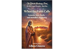When the Earth Calls: Lemuria, Inner Earth, and Australia's Awakening (The Lily Contact Chronicles Book 28)