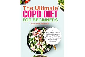 The Ultimate COPD Diet Cookbook for Beginners: A Proven Guide for Handling and Living Well with Chronic Obstructive Pulmonary