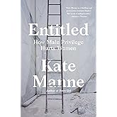 Entitled: How Male Privilege Hurts Women