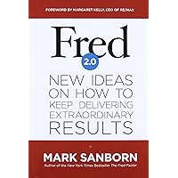 Fred 2.0: New Ideas on How to Keep Delivering Extraordinary Results