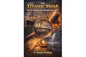 The Titanic Swap: Was it actually the Olympic that sank? (The Truth Fears No Investigation Book 12)