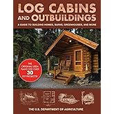 Log Cabins and Outbuildings: A Guide to Building Homes, Barns, Greenhouses, and More