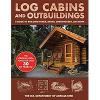 Log Cabins and Outbuildings: A Guide to Building Homes, Barns, Greenhouses, and More