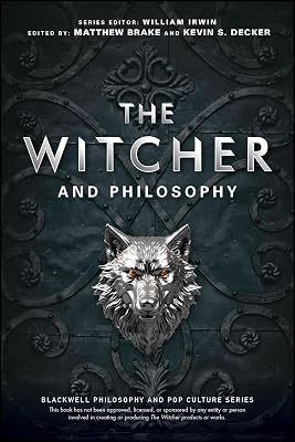 The Witcher and Philosophy: Toss a Coin to Your Philosopher (The Blackwell Philosophy and Pop Culture Series)