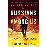 Russians Among Us: Sleeper Cells, Ghost Stories, and the Hunt for Putin's Spies