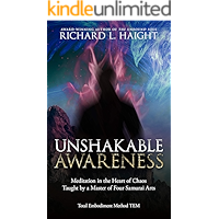 Unshakable Awareness: Meditation in the Heart of Chaos, Taught by a Master of Four Samurai Arts (Total Embodiment Method… book cover Unshakable Awareness: Meditation in the Heart of Chaos, Taught by a Master of Four Samurai Arts (Total Embodiment Method… book cover