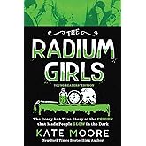 The Radium Girls: Young Readers' Edition: The Scary but True Story of the Poison that Made People Glow in the Dark