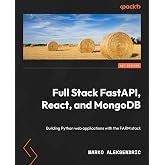 Full Stack FastAPI, React, and MongoDB: Build Python web applications with the FARM stack