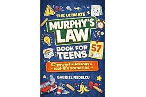 The Ultimate Murphy’s Law Book for Teens: 57 Powerful Lessons and Real-Life Scenarios to Build Confidence, Handle Stress, Mak