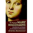 The Meaning of Mary Magdalene: Discovering the Woman at the Heart of Christianity