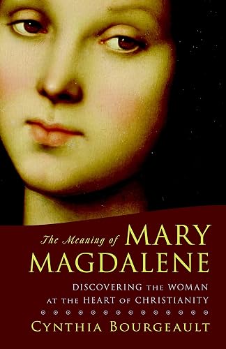 Download The Meaning of Mary Magdalene: Discovering the Woman at the Heart of Christianity PDF