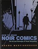 How to Draw Noir Comics: The Art and Technique of Visual Storytelling