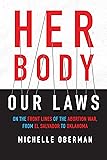 Her Body, Our Laws: On the Front Lines of the Abortion War, from El Salvador to Oklahoma