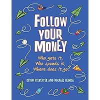 Follow Your Money: Who Gets It, Who Spends It, Where Does It Go?