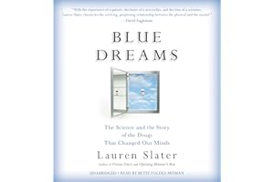 Blue Dreams: The Science and the Story of the Drugs that Changed Our Minds