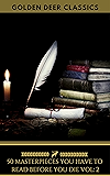 50 Masterpieces you have to read before you die Vol: 2 [newly updated] (Golden Deer Classics)