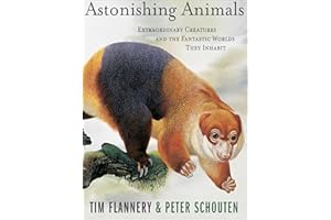 Astonishing Animals: Extraordinary Creatures and the Fantastic Worlds They Inhabit