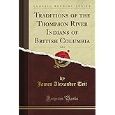 Traditions of the Thompson River Indians of British Columbia, Vol. 6 (Classic Reprint)