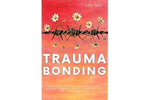 Trauma Bonding: Why You Keep Going Back, Why Nothing Makes Sense & How to Feel Like Yourself Again