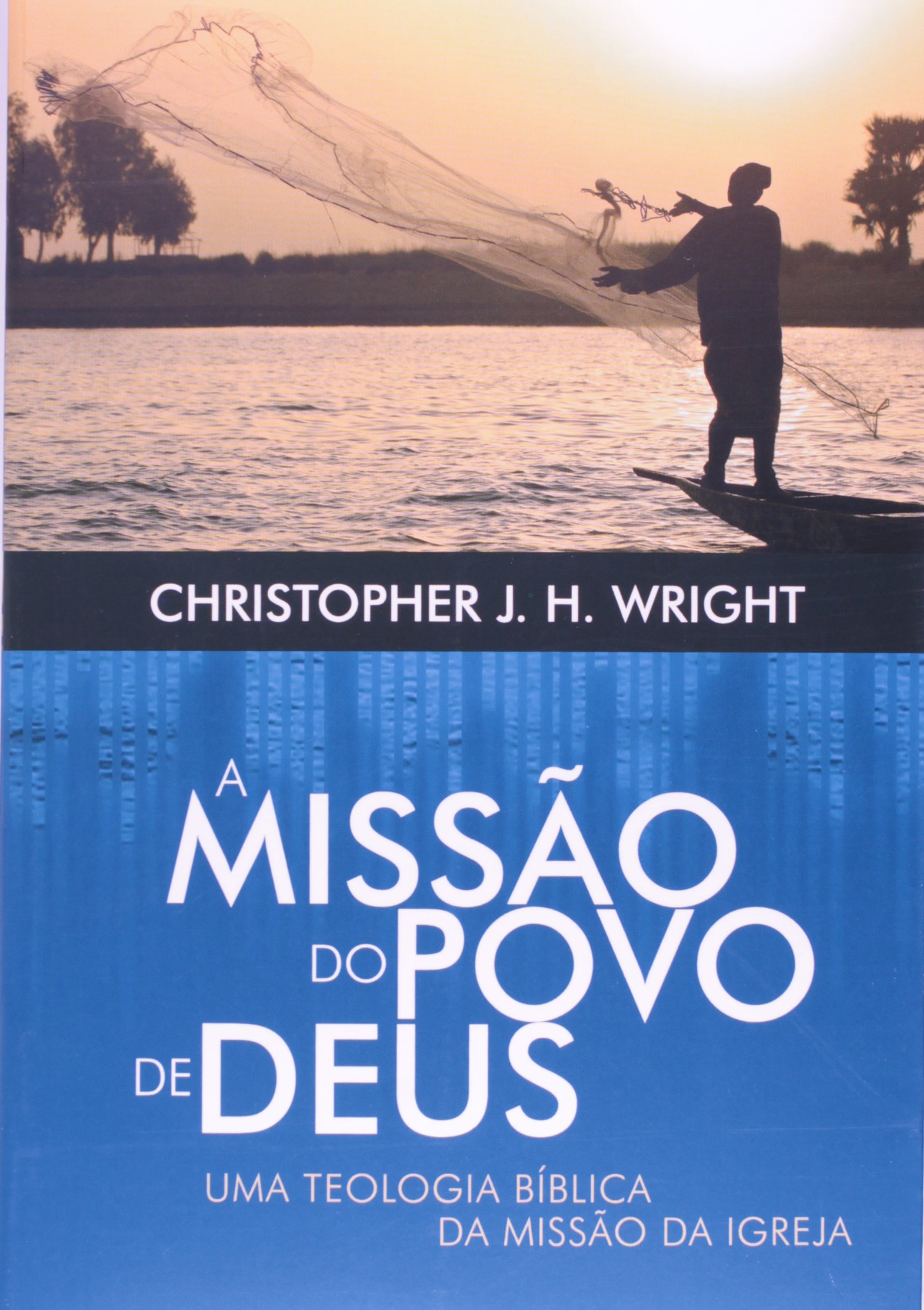 A Missão do Povo de Deus. Uma Teologia Bíblica da Missão da Igreja PDF Christopher J. H. Wright A Missão do Povo de Deus. Uma Teologia Bíblica da Missão da Igreja PDF Christopher J. H. Wright