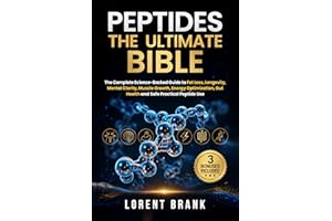 PEPTIDES THE ULTIMATE BIBLE: The Complete Science-Backed Guide to Fat Loss, Longevity, Mental Clarity, Muscle Growth, Energy 