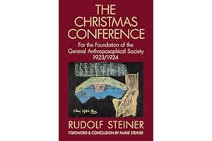 The Christmas Conference: For the Foundation of the General Anthroposophical Society 1923/1924 (CW 260) (Collected Works of Rudolf Steiner)