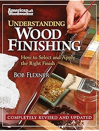 Understanding Wood Finishing: How to Select and Apply the Right Finish (American Woodworker)