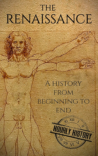Download The Renaissance: A History From Beginning to End (Leonardo Da Vinci, Michelangelo, Theresa of Avila, William Shakespeare, Martin Luther, Johannes Gutenberg) (English Edition) PDF